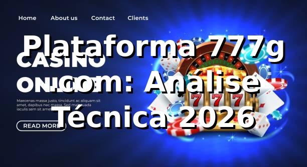 Plataforma 777g .com: Análise Técnica 2026 🚀
